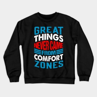 Great things never came from comfort zones Crewneck Sweatshirt